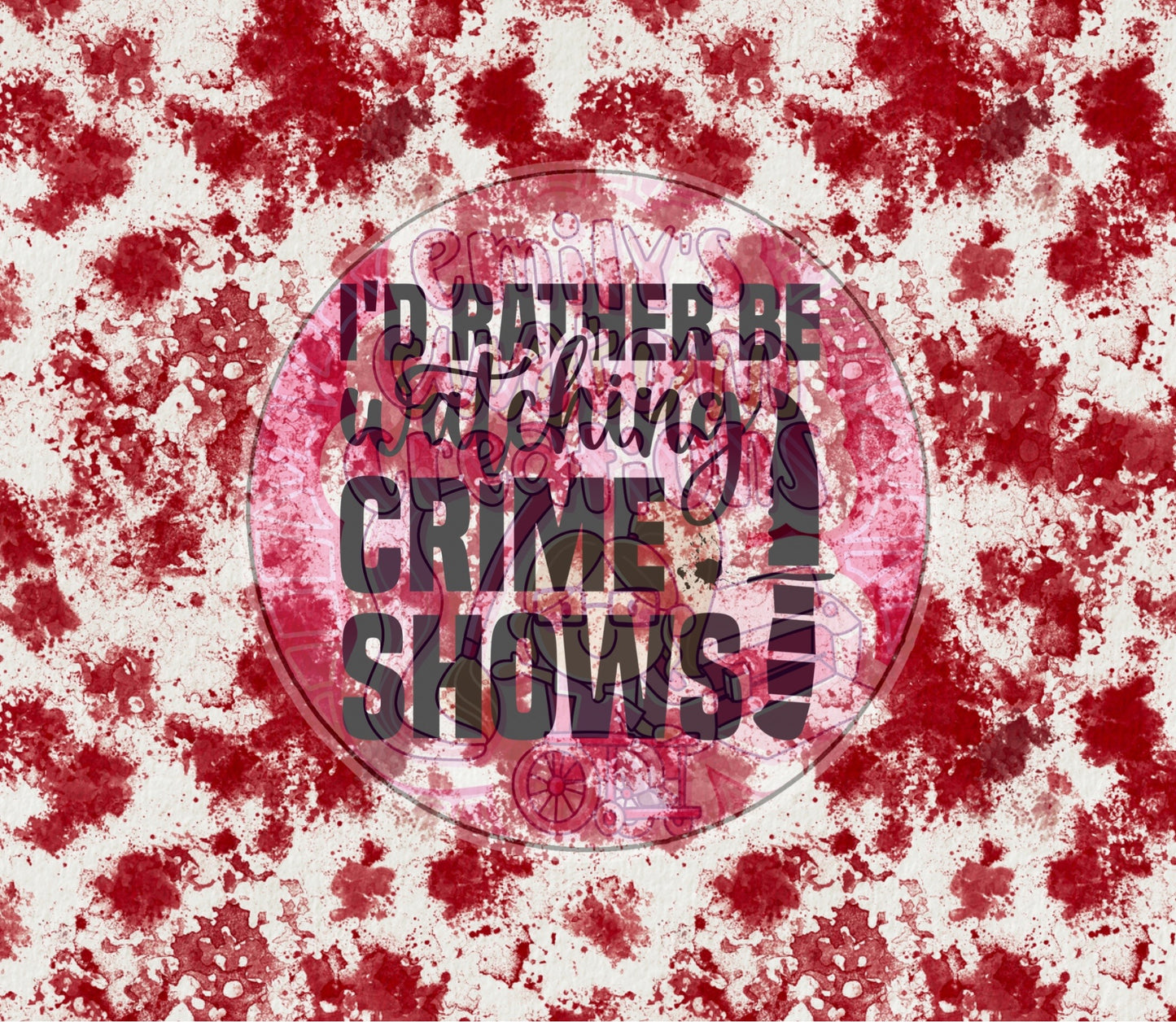 I’d rather be watching crime shows | 20oz tumbler wrap