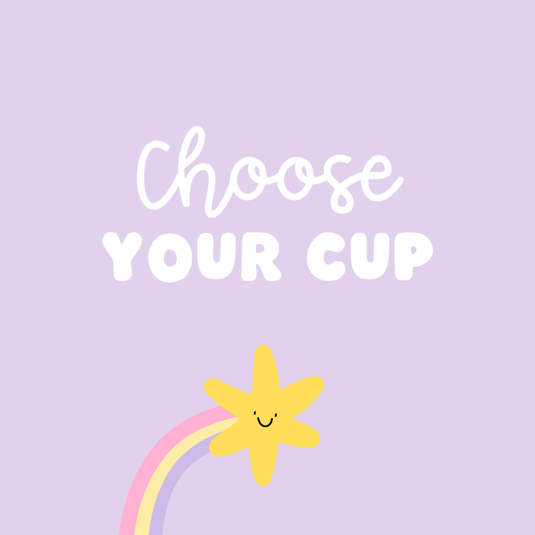 Choose your cup