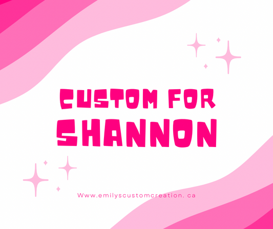 Custom for shannon