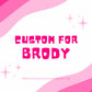 Custom for Brody