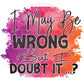 I may be wrong | 16oz glass fan wrap | DIGITAL DOWNLOAD
