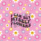 I can buy myself flowers | 20oz tumbler wrap