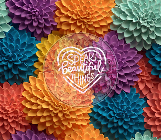 Speak beautiful things 3D flowers | 20oz tumbler wrap