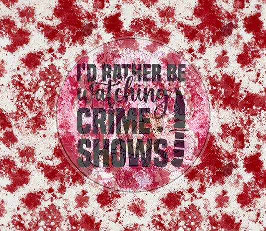 I’d rather be watching crime shows | 20oz tumbler wrap